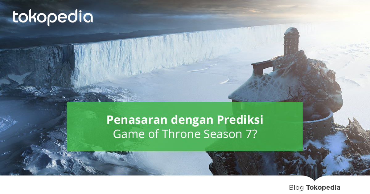 Penasaran dengan Prediksi Game of Throne Season 7? - Tokopedia Blog