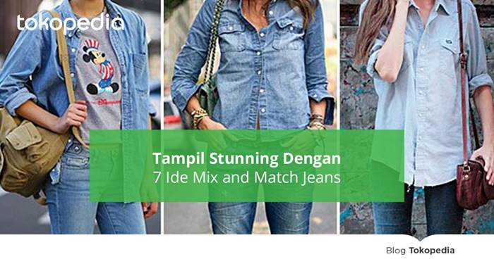 Tampil Stunning Dengan 7 Ide Mix And Match Jeans Tokopedia Blog Tampil Stunning Dengan 7 Ide Mix And Match Jeans Tokopedia Blog