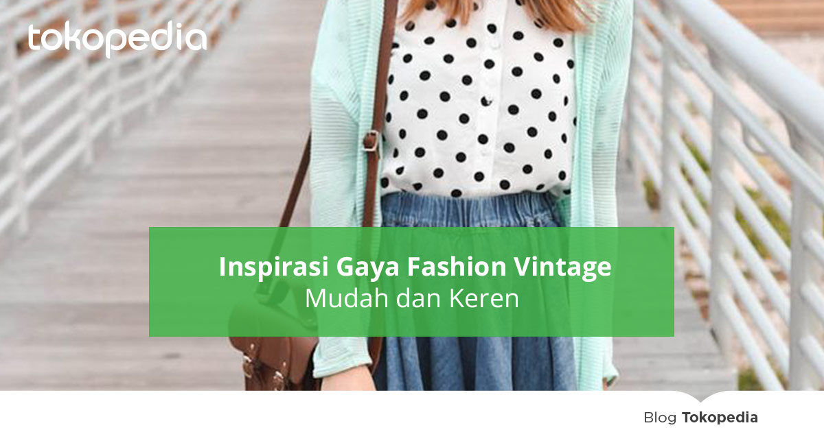 Inspirasi Gaya Fashion Vintage Mudah dan Keren - Tokopedia 