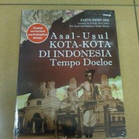 Asal-usul Kota-kota Di Indonesia Tempo Doeloe - Zaenuddin HM
