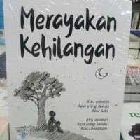 BUKU NOVEL MERAYAKAN KEHILANGAN, KAU ADALAH APA YANG SELALU AKU TULIS