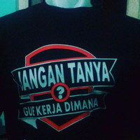 Jual Limited Edition Kaos / T-Shirt Jangan Tanya Gue Kerja Dimana fast Resp Murah