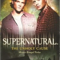 Jual Novel Supernatural: Unholy Cause (Misteri Simpul Yudis) Joe Schreiber Murah