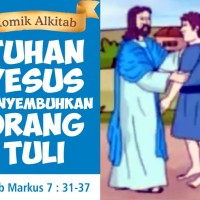 Komik Alkitab : TUHAN YESUS MENYEMBUHKAN ORANG TULI