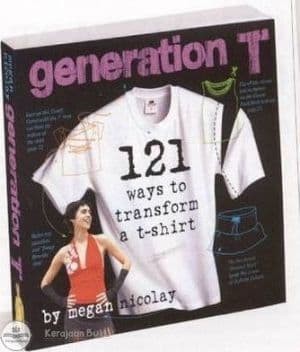 Generation T: 108 Ways to Transform a T-Shirt