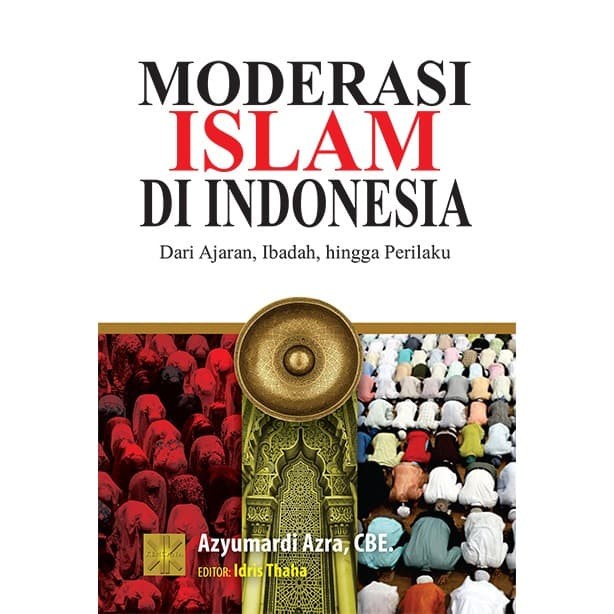 Jual MODERASI ISLAM DI INDONESIA Dari Ajaran, Ibadah, hingga Perilaku